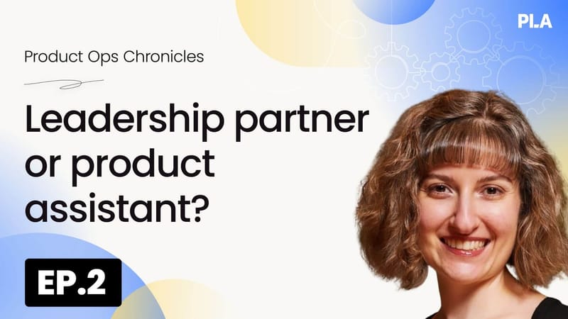 Product ops: Leadership partner or product assistant?