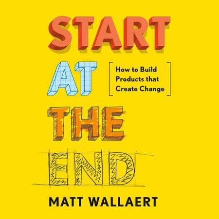 Start at the End - Matt Wallaert