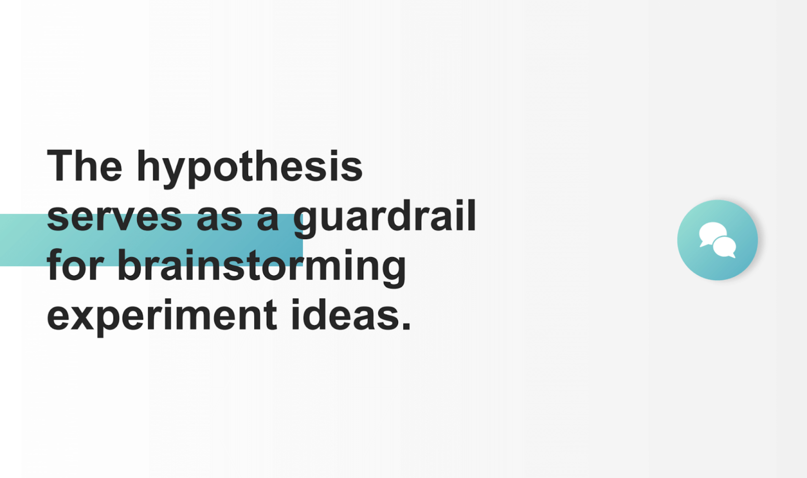 Hypothesis serves as a guardrail for brainstorming experiment ideas